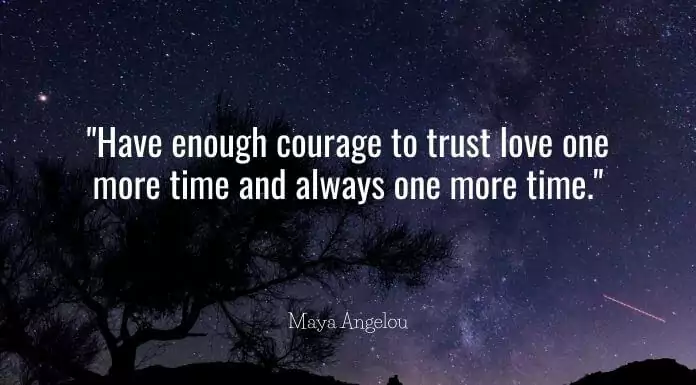 Have enough courage to trust love one more