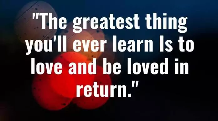 The greatest thing youll ever learn Is to love 1