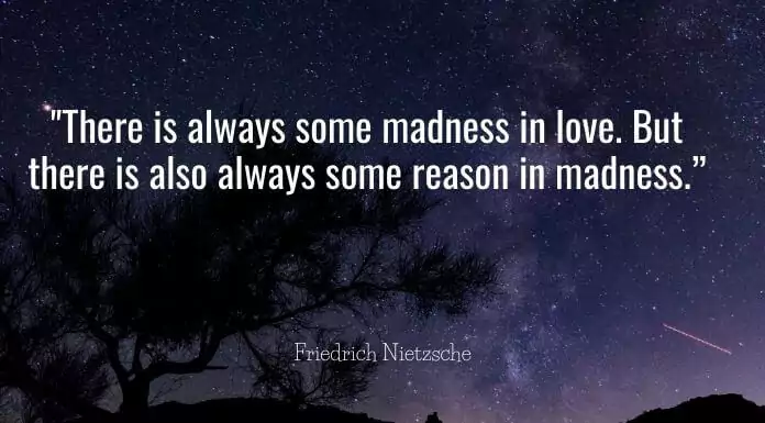 There is always some madness in love