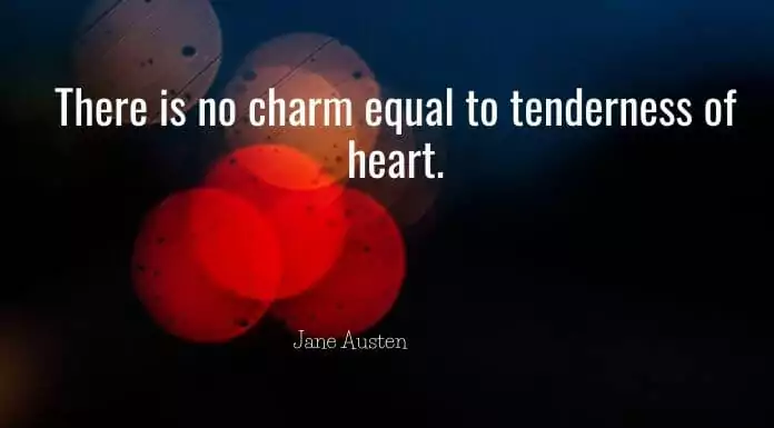 There is no charm equal to tenderness of