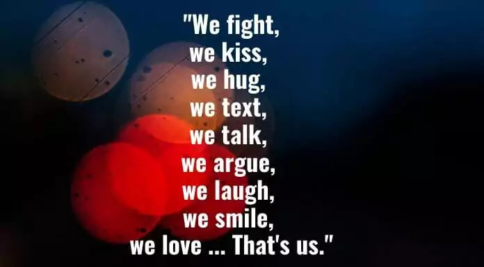 We fight we kiss we hug we text we talk we argue