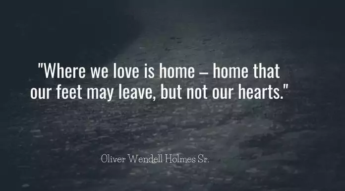 Where we love is home – home that our feet may lea