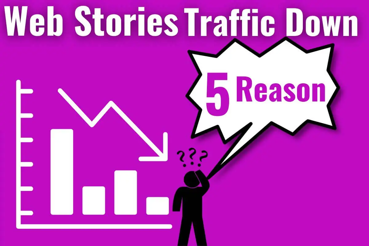5 Reasons Why Web Stories Traffic Is Down
